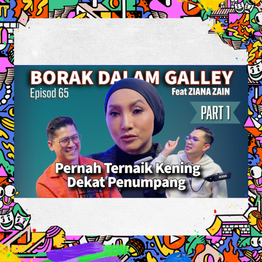 Podcast Borak Dalam Galley - Ziana Zain